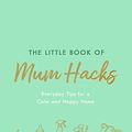 Cover Art for B08BG3RG1G, The Little Book of Mum Hacks by Kate Murnane