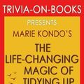 Cover Art for 9781539007999, Trivia: The Life-Changing Magic of Tidying Up by Marie Kondo (Trivia-On-Books): The Japanese Art of Decluttering and Organizing by Trivion Books