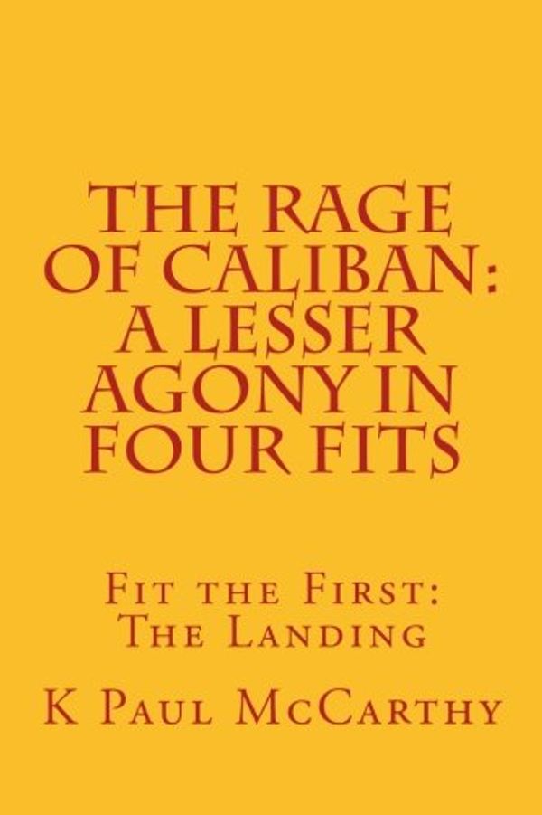 Cover Art for 9781495478758, The Rage of CalibanA Lesser Agony in Four Fits: Fit the First: The... by K. Paul Mccarthy