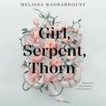 Cover Art for 9781250751737, Girl, Serpent, Thorn by Melissa Bashardoust