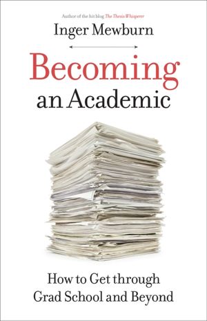 Cover Art for 9781421428802, Becoming an Academic: How to Get through Grad School and Beyond by Inger Mewburn