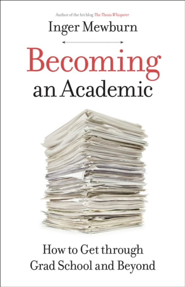 Cover Art for 9781421428802, Becoming an Academic: How to Get through Grad School and Beyond by Inger Mewburn