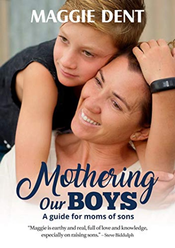 Cover Art for B07LC88R6G, Mothering Our Boys (US Edition): A Guide for Moms of Sons by Maggie Dent