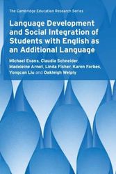 Cover Art for 9781108493543, Language Development and Social Integration of Students with English as an Additional Language (Cambridge Education Research) by Michael Evans, Claudia Schneider, Madeleine Arnot, Linda Fisher, Karen Forbes, Yongcan Liu, Oakleigh Welply