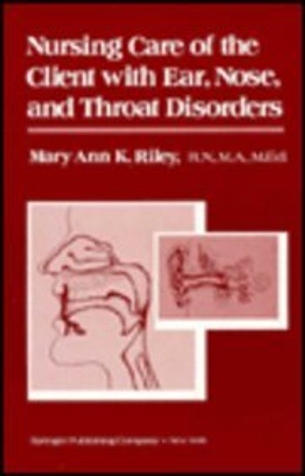 Cover Art for 9780826157003, Nursing Care of the Client With Ear, Nose, and Throat Disorders by Mary Ann K. Riley