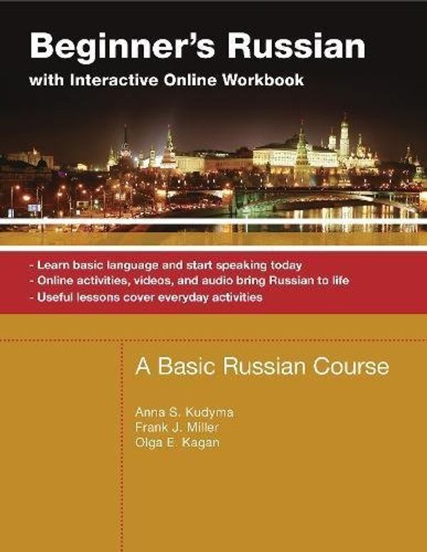 Cover Art for B00BR5LZ88, Beginner's Russian With Interactive Online Workbook: A Basic Russian Course; Learn Basic Language and Start Speaking Today, Online Activities, Videos, ... Life, Useful Lessons Cove (Russian Edition) by Kudyma, Anna S., Miller, Frank J., Kagan, Olga E by 
