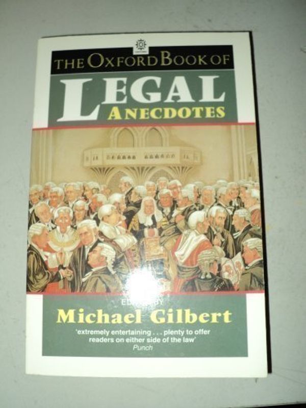 Cover Art for 9780192821126, The Oxford Book of Legal Anecdotes by Michael Gilbert