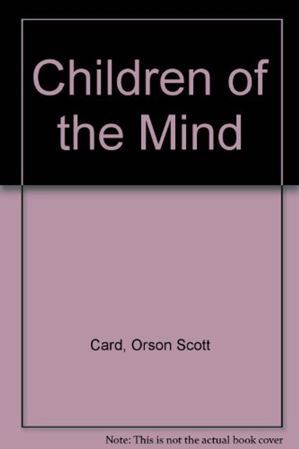 Cover Art for 9780614278019, Children of the Mind by Orson Scot Card