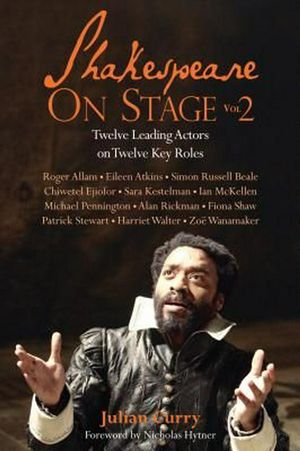 Cover Art for 9781848422469, Shakespeare on Stage, Vol 2Twelve Leading Actors on Twelve Key Roles by Julian Curry