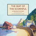 Cover Art for 9781728267630, The Seat of the Scornful: A Devon Mystery (British Library Crime Classics) by Dickson Carr, John