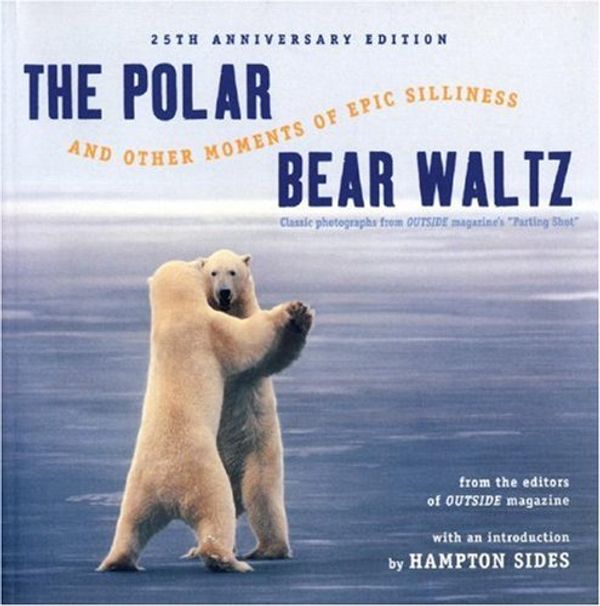 Cover Art for 9780393323986, The Polar Bear Waltz and Other Moments of Epic Silliness by Hampton Sides