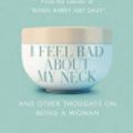 Cover Art for 9781407037790, I Feel Bad About My Neck: And Other Thoughts on Being a Woman by Nora Ephron