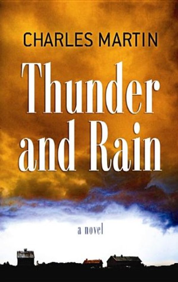 Cover Art for 9781611734225, Thunder and Rain by Charles Martin