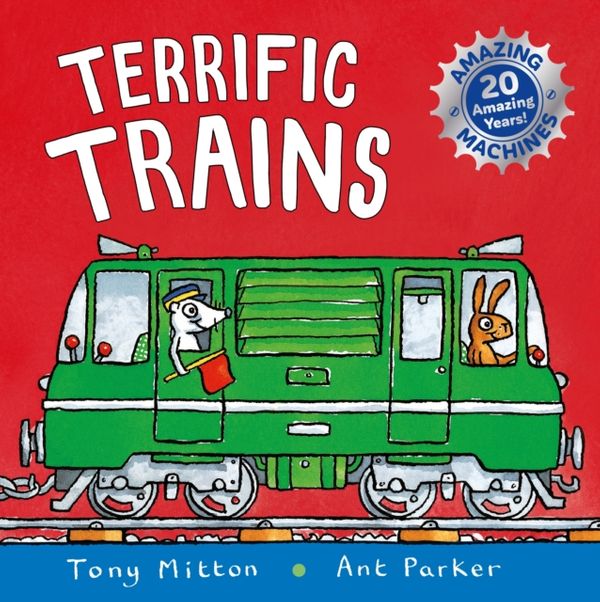 Cover Art for 9780753440780, Amazing Machines: Terrific Trains: Anniversary edition by Tony Mitton