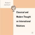 Cover Art for 9781403968586, Classical and Modern Thought on International Relations by Robert Jackson