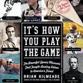 Cover Art for B000QTE9WA, It's How You Play the Game: The Powerful Sports Moments That Taught Lasting Values to America's Finest by Brian Kilmeade