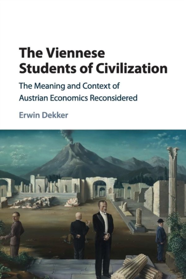 Cover Art for 9781107565661, The Viennese Students of Civilization: The Meaning and Context of Austrian Economics Reconsidered by Erwin Dekker