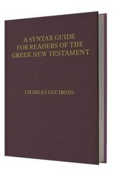Cover Art for 9780825443824, A Syntax Guide for Readers of the Greek New Testament by Charles Irons