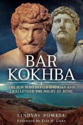 Cover Art for 9781783831852, Bar Kokhba: The Jew Who Defied Hadrian and Challenged the Might of Rome by Lindsay Powell