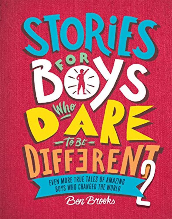 Cover Art for B0868FCQGR, Stories for Boys Who Dare to Be Different 2: Even More True Tales of Amazing Boys Who Changed the World by Ben Brooks