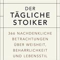 Cover Art for B01N42GAUP, Der tägliche Stoiker: 366 nachdenkliche Betrachtungen über Weisheit, Beharrlichkeit und Lebensstil (German Edition) by Ryan Holiday, Stephen Hanselman