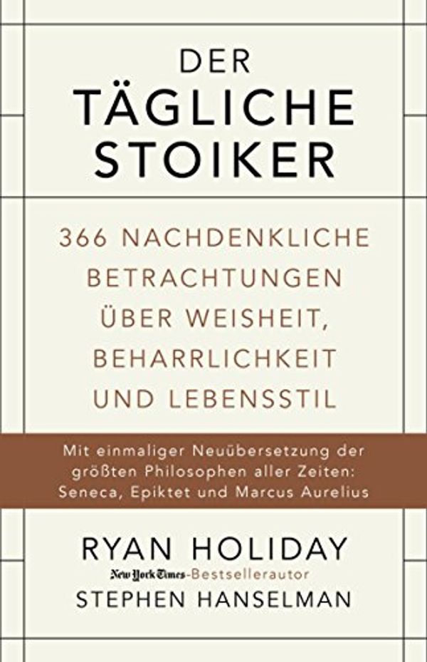 Cover Art for B01N42GAUP, Der tägliche Stoiker: 366 nachdenkliche Betrachtungen über Weisheit, Beharrlichkeit und Lebensstil (German Edition) by Ryan Holiday, Stephen Hanselman