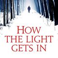 Cover Art for 9781847444295, How The Light Gets In: A Chief Inspector Gamache Mystery, Book 9 by Louise Penny