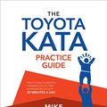 Cover Art for B0743MDM8L, The Toyota Kata Practice Guide: Practicing Scientific Thinking Skills for Superior Results in 20 Minutes a Day by Mike Rother