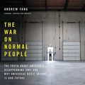 Cover Art for 9781549172137, The War on Normal People: The Truth About America's Disappearing Jobs and Why Universal Basic Income Is Our Future by Andrew Yang