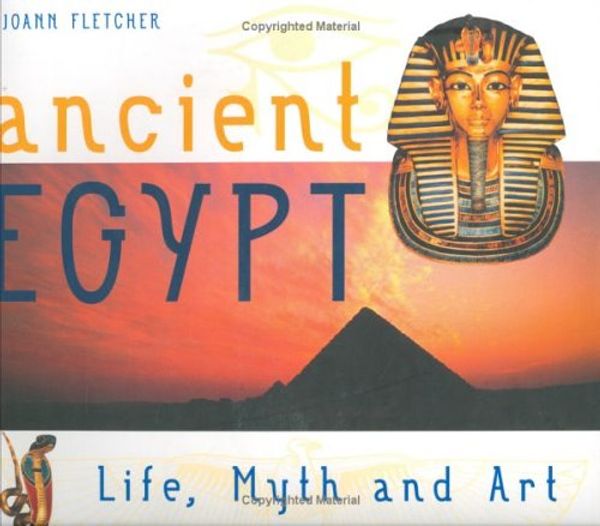 Cover Art for 9781904292302, Ancient Egypt: Life, Myth and Art by Joann Fletcher