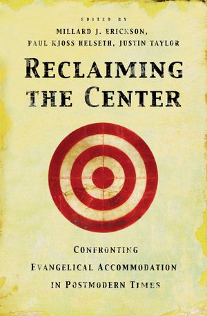 Cover Art for 9781581345681, Reclaiming the Center by Millard J. Erickson, Paul Kjoss Helseth, Justin Taylor
