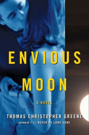 Cover Art for 9780061153877, Envious Moon by Thomas Christopher Greene