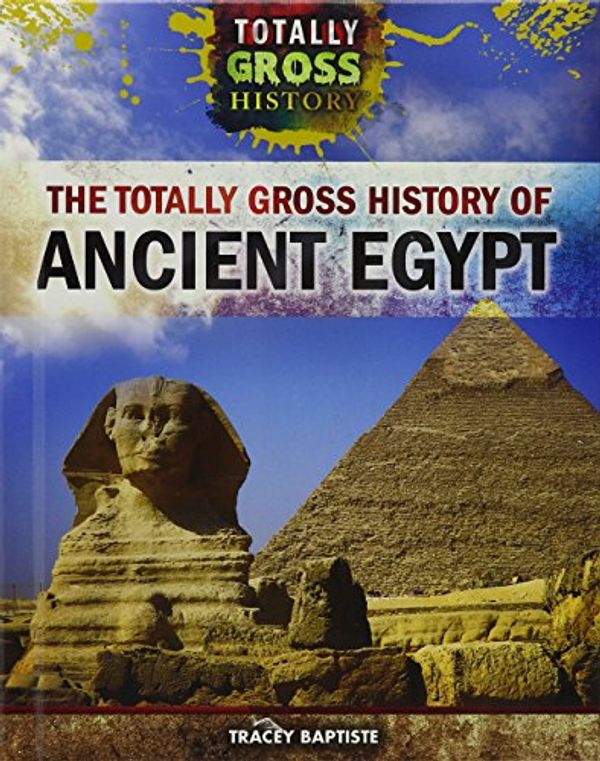 Cover Art for 9781499437546, The Totally Gross History of Ancient Egypt by Tracey Baptiste