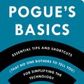 Cover Art for 9781250053848, Pogue's Basics: Essential Tips and Shortcuts (That No One Bothers to Tell You) for Simplifying the Technology in Your Life by David Pogue