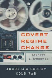 Cover Art for 9781501761737, Covert Regime Change by O'Rourke, Lindsey A