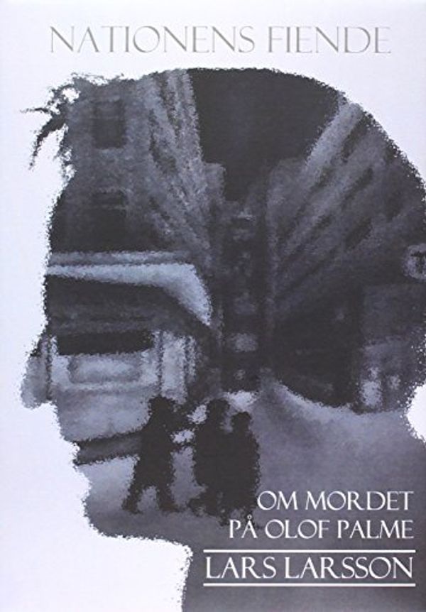 Cover Art for 9789174637120, Nationens fiende: Om mordet på Olof Palme by Lars Larsson