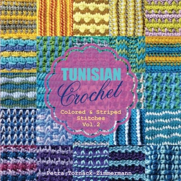 Cover Art for 9781542648103, TUNISIAN Crochet - Vol. 2: Colored & Striped Stitches: Volume 2 (TUNISIAN Crochet Stitches) by Tornack-Zimmermann, Petra
