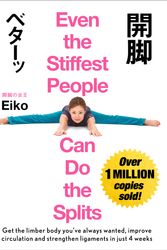 Cover Art for 9781473669642, Even the Stiffest People Can Do the Splits: Get the limber body you've always wanted, prevent injury and improve circulation in just four weeks by Eiko