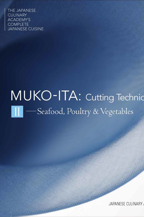 Cover Art for 9784908325090, Mukoita II, Cutting Techniques: Seafood, Poultry and Vegetables: 2 (Japanese Culinary Academys Complete Japanese Cuisine Series) by Japanese Culinary Academy