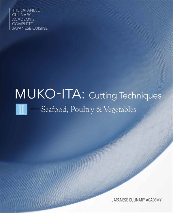 Cover Art for 9784908325090, Mukoita II, Cutting Techniques: Seafood, Poultry and Vegetables: 2 (Japanese Culinary Academys Complete Japanese Cuisine Series) by Japanese Culinary Academy