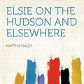 Cover Art for 9781407786537, Elsie on the Hudson and Elsewhere by Martha Finley