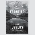 Cover Art for 9781524722203, Heroes of the Frontier by Dave Eggers