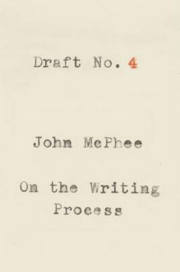 Cover Art for 9780374142742, Draft No. 4: On the Writing Process by John McPhee