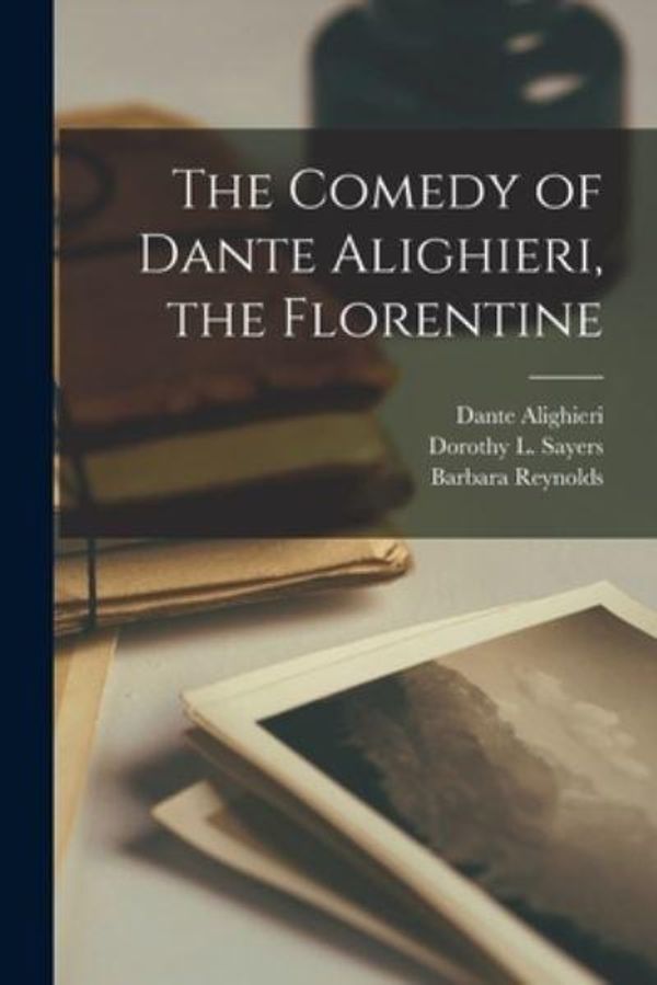 Cover Art for 9781013742668, The Comedy of Dante Alighieri, the Florentine by MR Dante Alighieri (creator), Dorothy L (Dorothy Leigh) 1 Sayers (creator), Barbara 1914- Translator Reynolds (creator)