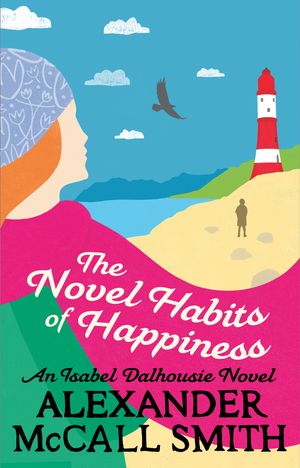 Cover Art for 9781408706640, The Novel Habits of Happiness by McCall Smith, Alexander