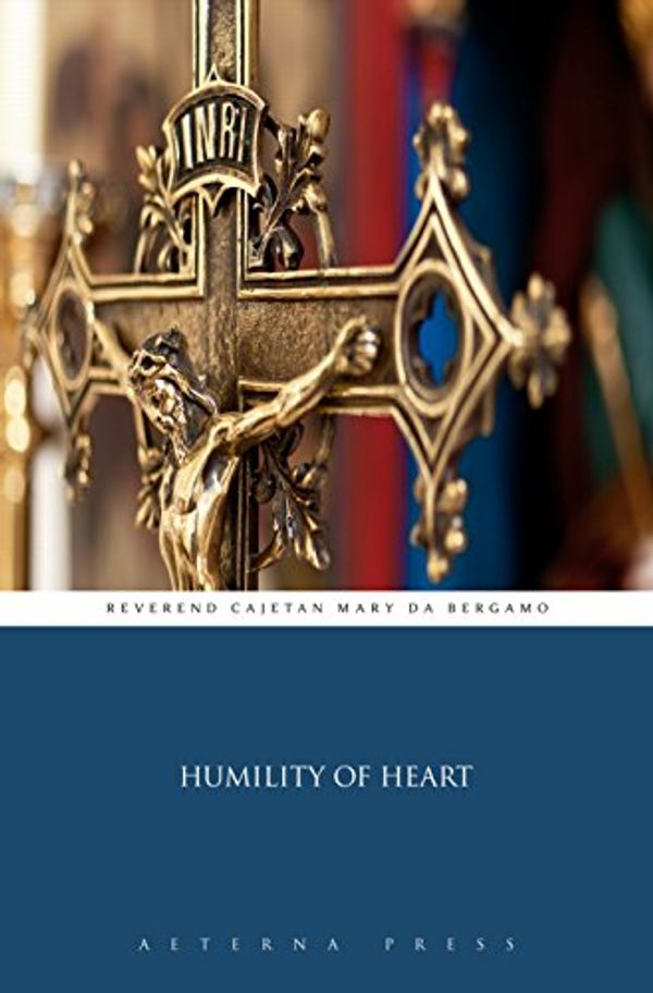 Cover Art for B00W891QEU, Humility of Heart (Illustrated) by Rev. Cajetan Mary Da Bergamo