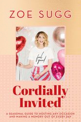 Cover Art for 9781473687776, Cordially Invited: A seasonal guide to celebrations and hosting, perfect for festive planning, crafting and baking in the run up to Christmas! by Zoe Sugg