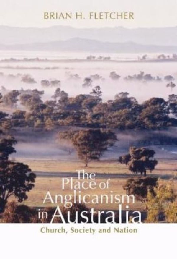 Cover Art for 9781921488061, The Place of Anglicanism in Australia by Brian Fletcher