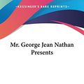 Cover Art for 9781432670917, Mr. George Jean Nathan Presents by George Jean Nathan
