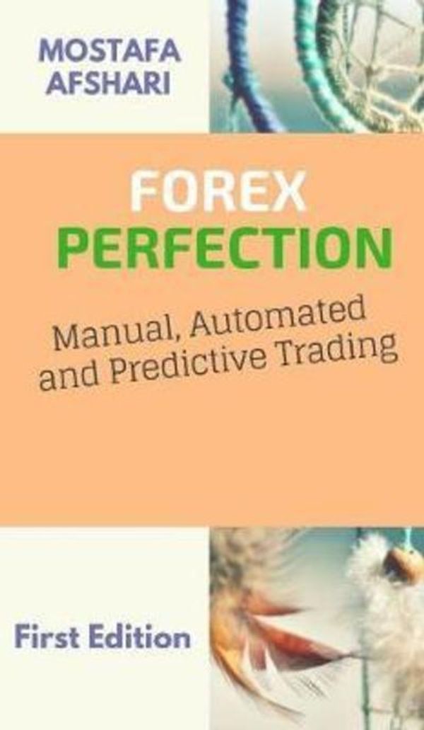 Cover Art for 9780464898887, FOREX Perfection In Manual Automated And Predictive Trading by Mostafa Afshari